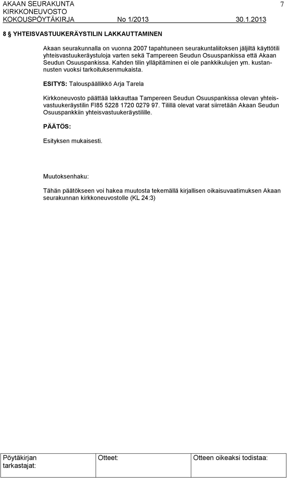 Talouspäällikkö Arja Tarela Kirkkoneuvosto päättää lakkauttaa Tampereen Seudun Osuuspankissa olevan yhteisvastuukeräystilin FI85 5228 1720 0279 97.