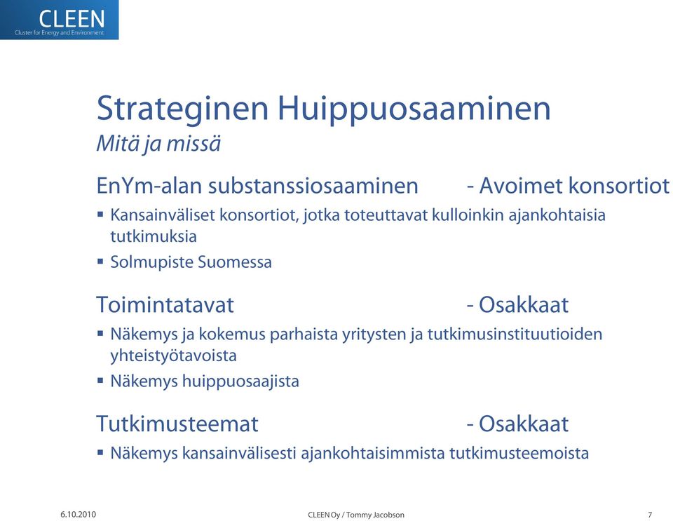 Toimintatavat - Osakkaat Näkemys ja kokemus parhaista yritysten ja tutkimusinstituutioiden