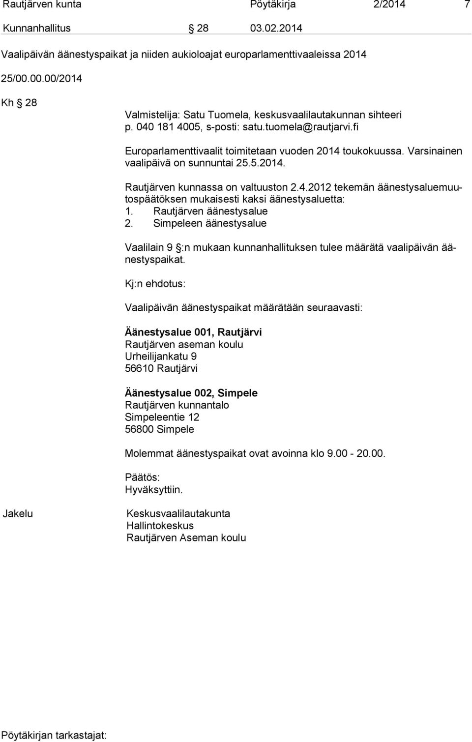 Varsinainen vaa li päi vä on sunnuntai 25.5.2014. Rautjärven kunnassa on valtuuston 2.4.2012 tekemän ää nes tys alue muutos pää tök sen mukaisesti kaksi äänestysaluetta: 1. Rautjärven äänestysalue 2.