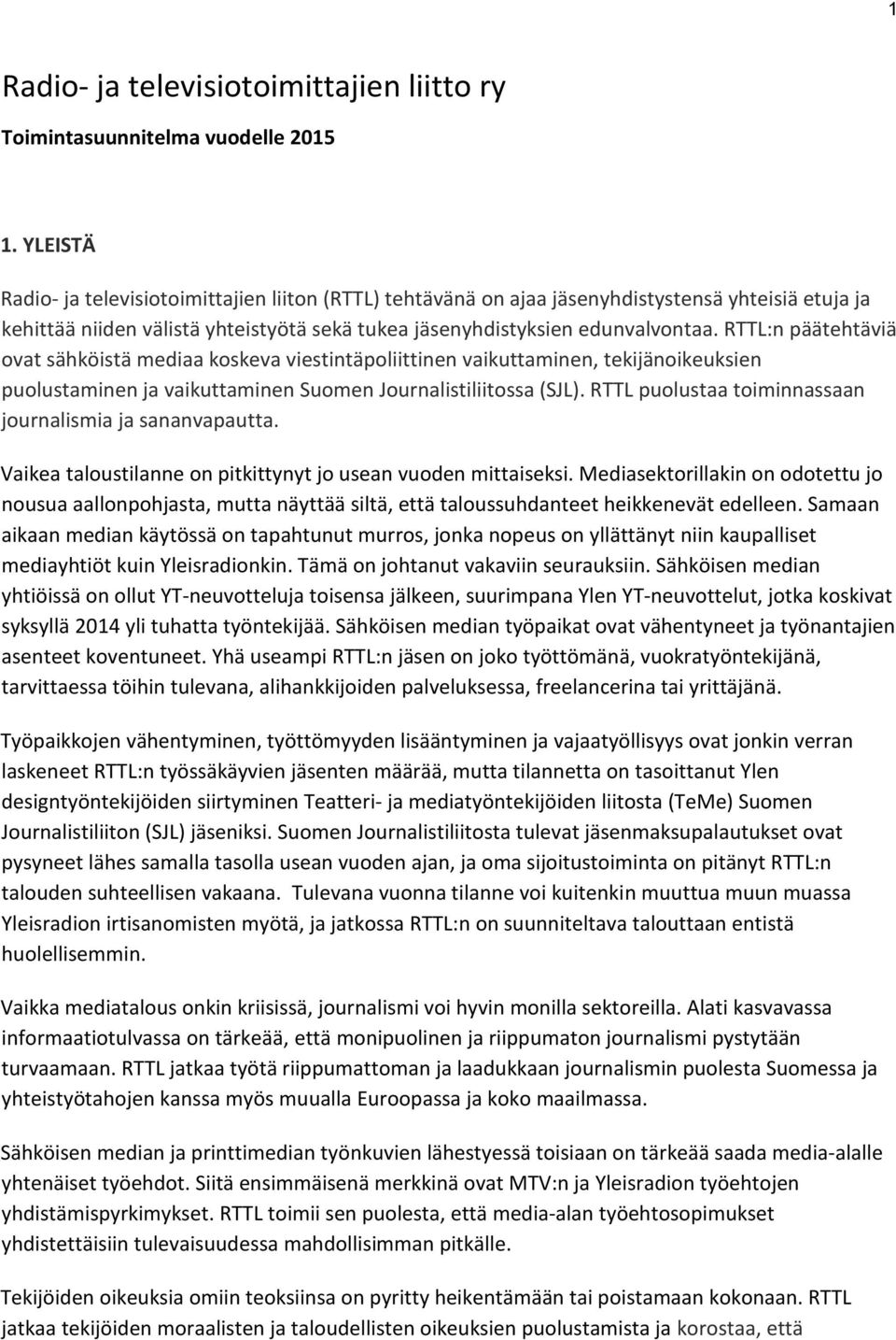 RTTL:n päätehtäviä ovat sähköistä mediaa koskeva viestintäpoliittinen vaikuttaminen, tekijänoikeuksien puolustaminen ja vaikuttaminen Suomen Journalistiliitossa (SJL).