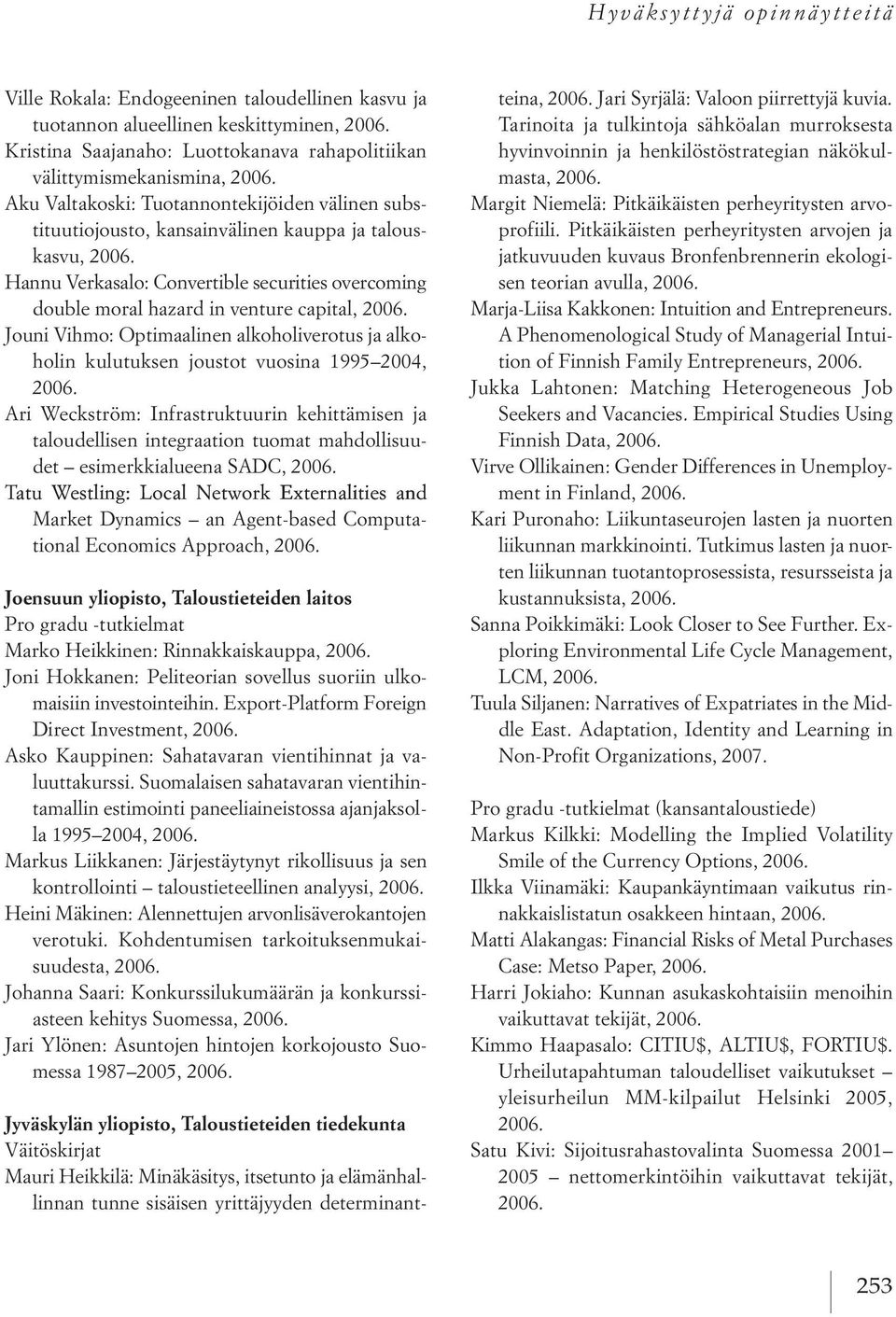 optimaalinen alkoholiverotus ja alkoholin kulutuksen joustot vuosina 1995 2004, ari Weckström: infrastruktuurin kehittämisen ja taloudellisen integraation tuomat mahdollisuudet esimerkkialueena sadc,