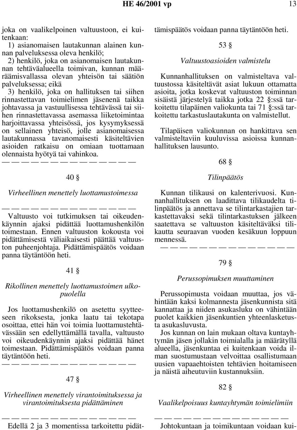 tai siihen rinnastettavassa asemassa liiketoimintaa harjoittavassa yhteisössä, jos kysymyksessä on sellainen yhteisö, jolle asianomaisessa lautakunnassa tavanomaisesti käsiteltävien asioiden ratkaisu