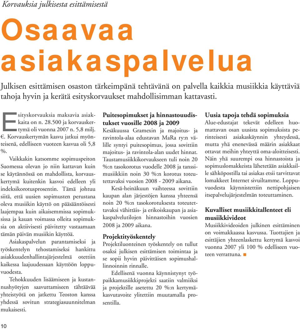 . Korvaus ker ty män kasvu jatkui myönteisenä, edelliseen vuoteen kasvua oli 5,8 %.