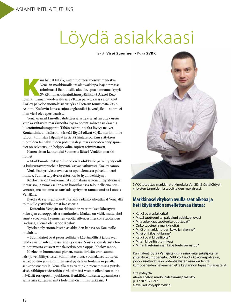 Tämän vuoden alussa SVKK:n palveluksessa aloittanut Kozlov palvelee suomalaisia yrityksiä Pietarin toimistosta käsin.