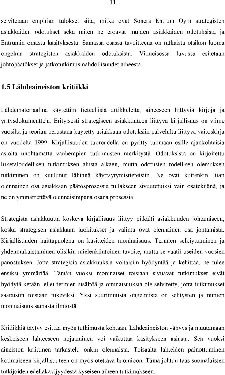 5 Lähdeaineiston kritiikki Lähdemateriaalina käytettiin tieteellisiä artikkeleita, aiheeseen liittyviä kirjoja ja yritysdokumentteja.