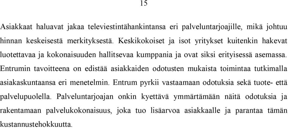 Entrumin tavoitteena on edistää asiakkaiden odotusten mukaista toimintaa tutkimalla asiakaskuntaansa eri menetelmin.