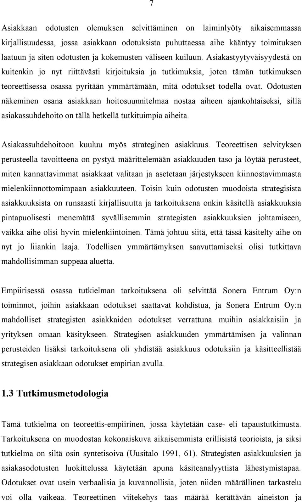 Odotusten näkeminen osana asiakkaan hoitosuunnitelmaa nostaa aiheen ajankohtaiseksi, sillä asiakassuhdehoito on tällä hetkellä tutkituimpia aiheita.