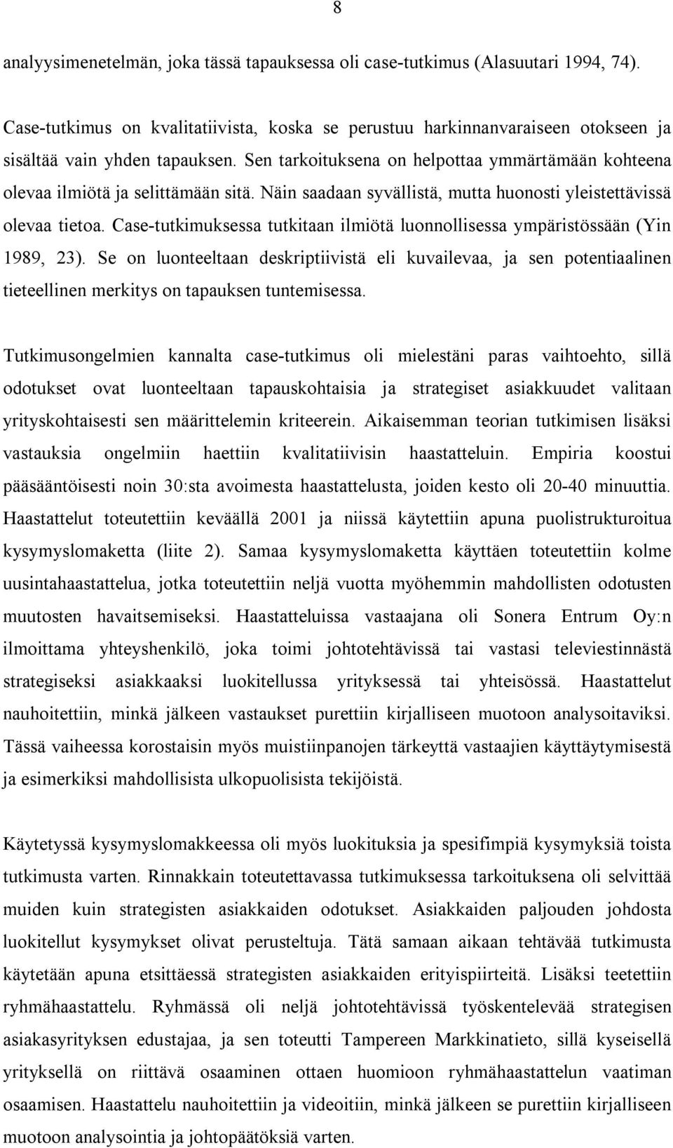 Case-tutkimuksessa tutkitaan ilmiötä luonnollisessa ympäristössään (Yin 1989, 23).