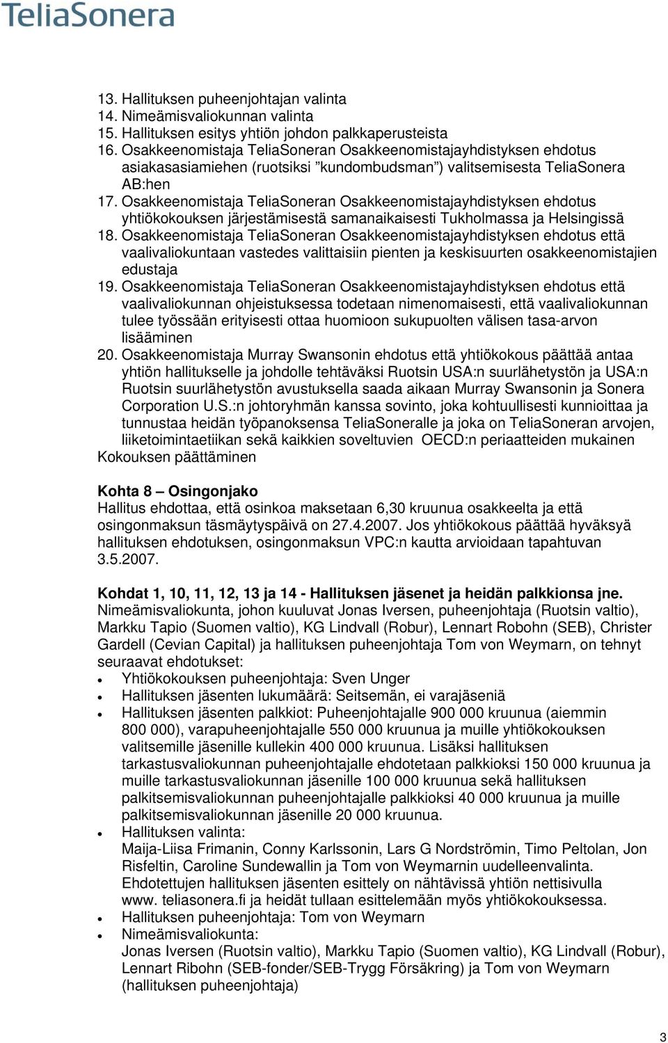 Osakkeenomistaja TeliaSoneran Osakkeenomistajayhdistyksen ehdotus yhtiökokouksen järjestämisestä samanaikaisesti Tukholmassa ja Helsingissä 18.