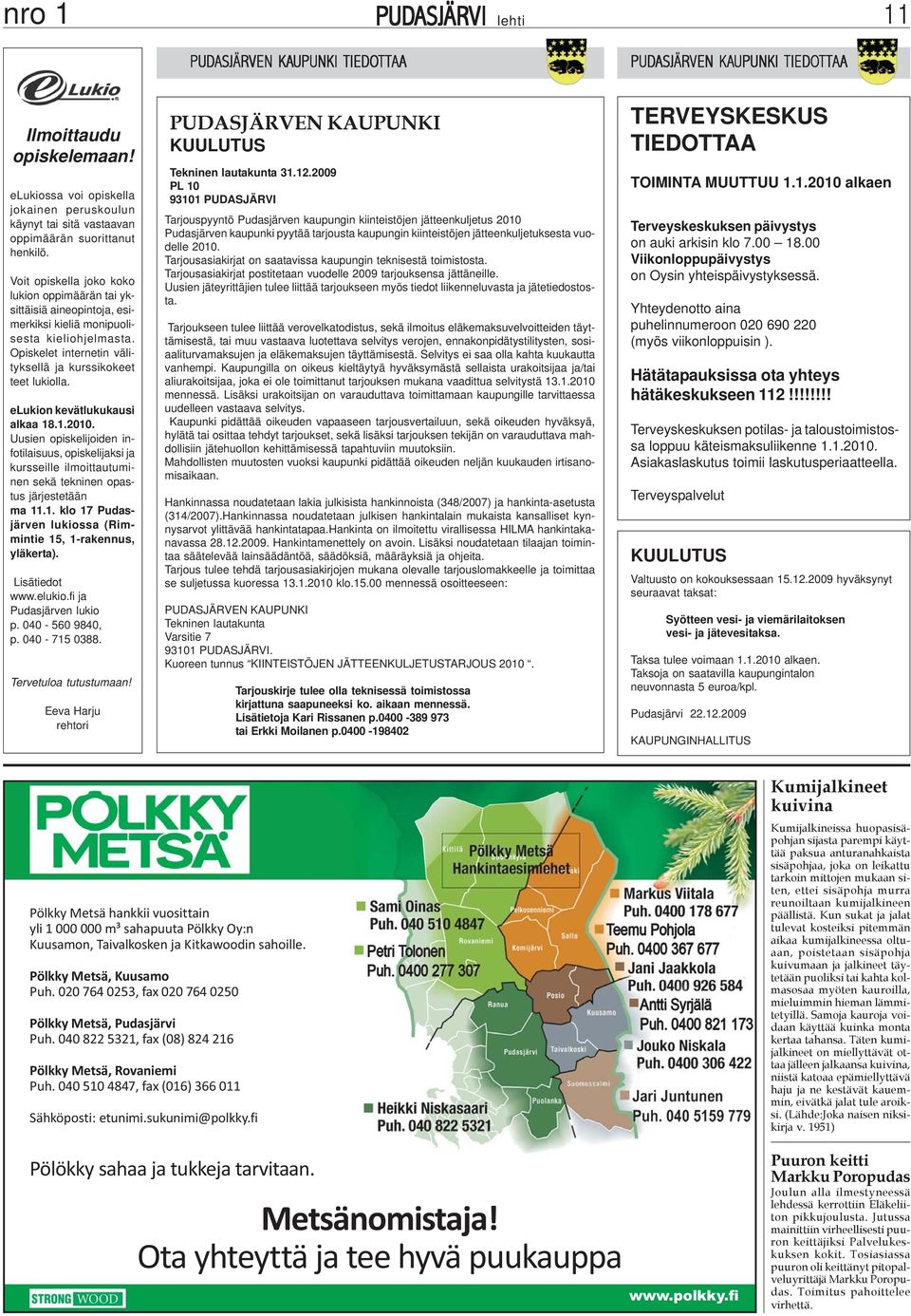 elukion kevätlukukausi alkaa 18.1.2010. Uusien opiskelijoiden infotilaisuus, opiskelijaksi ja kursseille ilmoittautuminen sekä tekninen opastus järjestetään ma 11.1. klo 17 Pudasjärven lukiossa (Rimmintie 15, 1-rakennus, yläkerta).