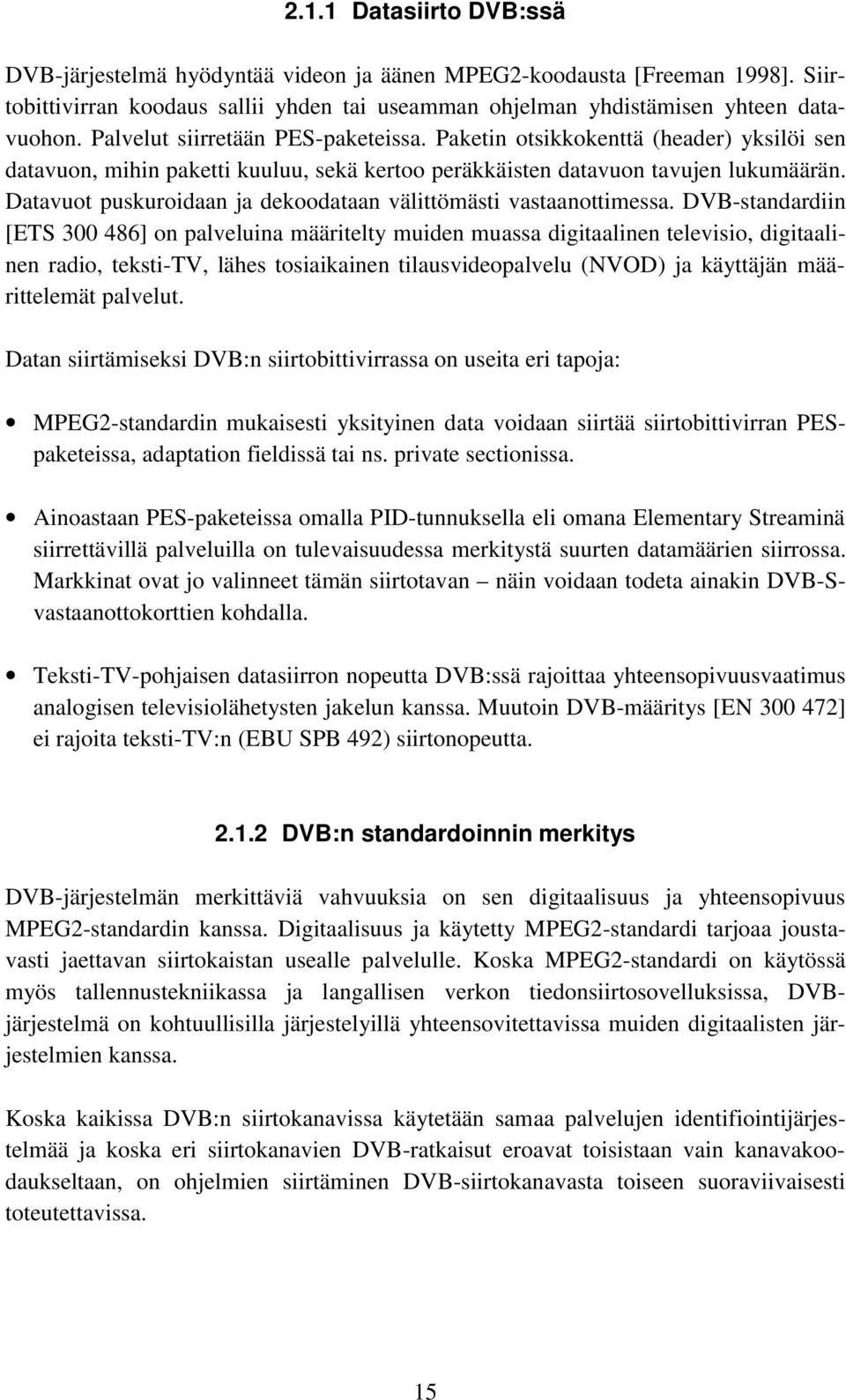 Datavuot puskuroidaan ja dekoodataan välittömästi vastaanottimessa.