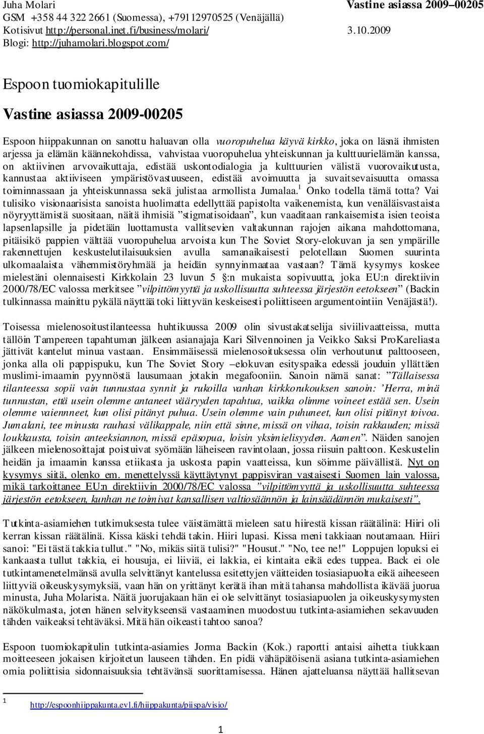 avoimuutta ja suvaitsevaisuutta omassa toiminnassaan ja yhteiskunnassa sekä julistaa armollista Jumalaa. 1 Onko todella tämä totta?