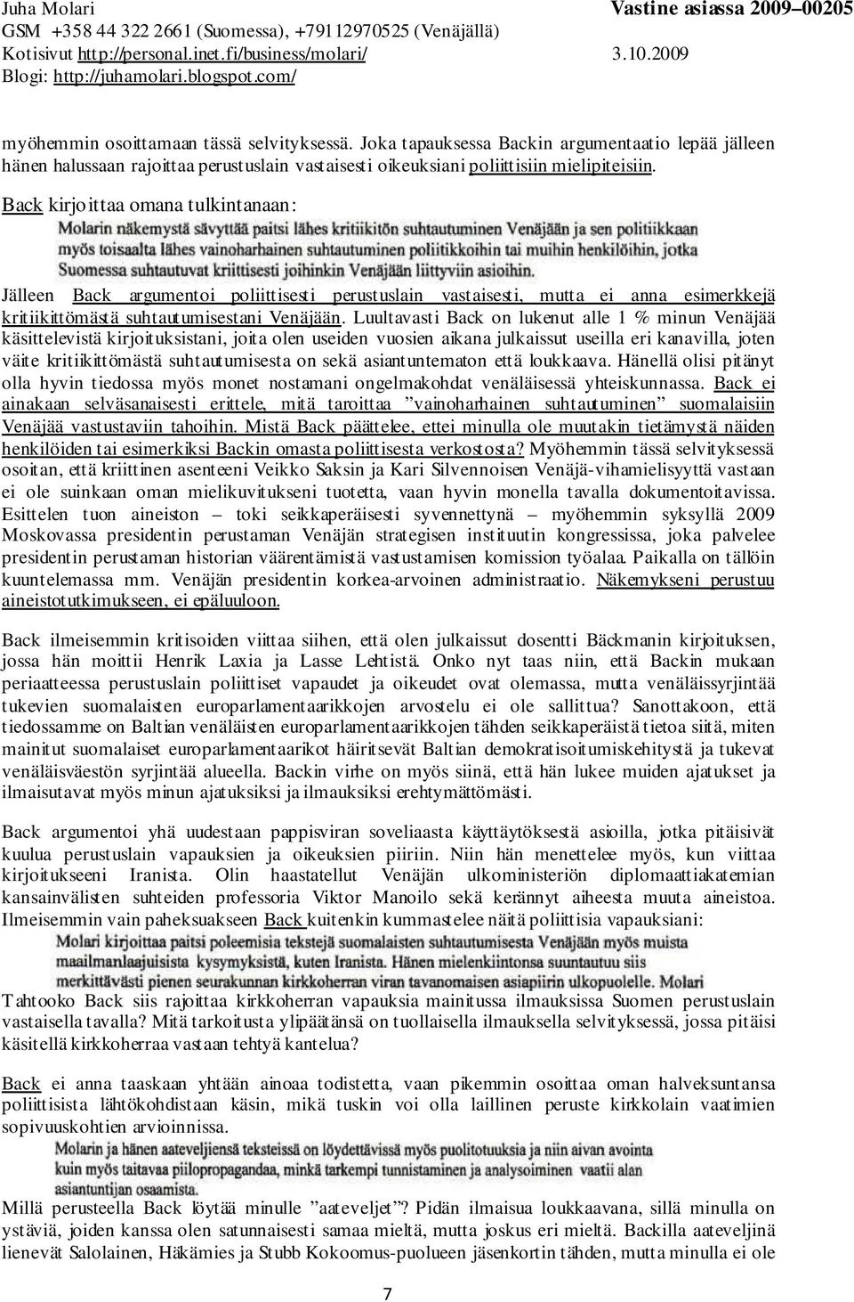 Luultavasti Back on lukenut alle 1 % minun Venäjää käsittelevistä kirjoituksistani, joita olen useiden vuosien aikana julkaissut useilla eri kanavilla, joten väite kritiikittömästä suhtautumisesta on