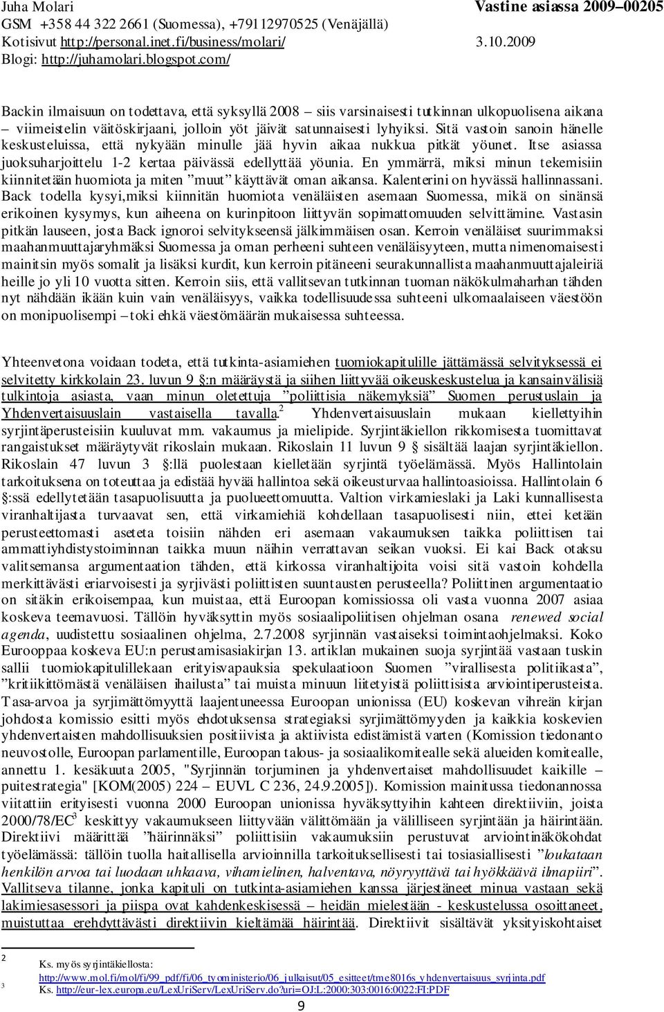 En ymmärrä, miksi minun tekemisiin kiinnitetään huomiota ja miten muut käyttävät oman aikansa. Kalenterini on hyvässä hallinnassani.