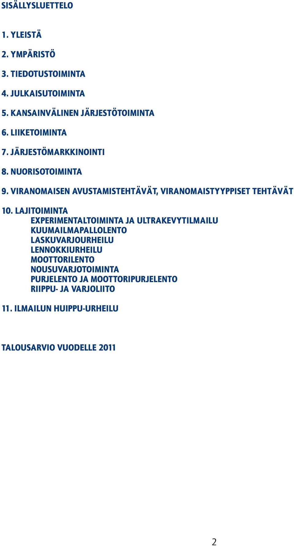 LAJITOIMINTA Experimentaltoiminta ja ultrakevytilmailu Kuumailmapallolento Laskuvarjourheilu Lennokkiurheilu Moottorilento