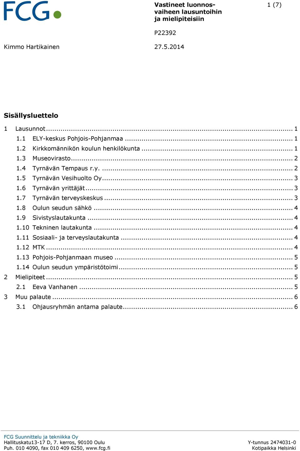 .. 4 1.9 Sivistyslautakunta... 4 1.10 Tekninen lautakunta... 4 1.11 Sosiaali- ja terveyslautakunta... 4 1.12 MTK... 4 1.13 Pohjois-Pohjanmaan museo... 5 1.