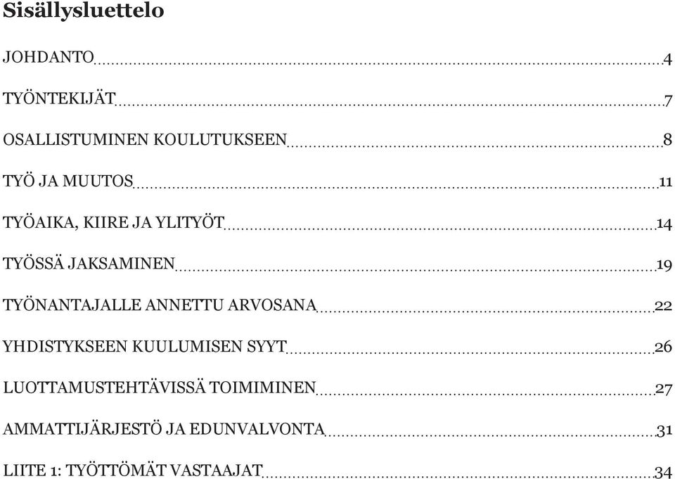 ANNETTU ARVOSANA 22 YHDISTYKSEEN KUULUMISEN SYYT 26 LUOTTAMUSTEHTÄVISSÄ