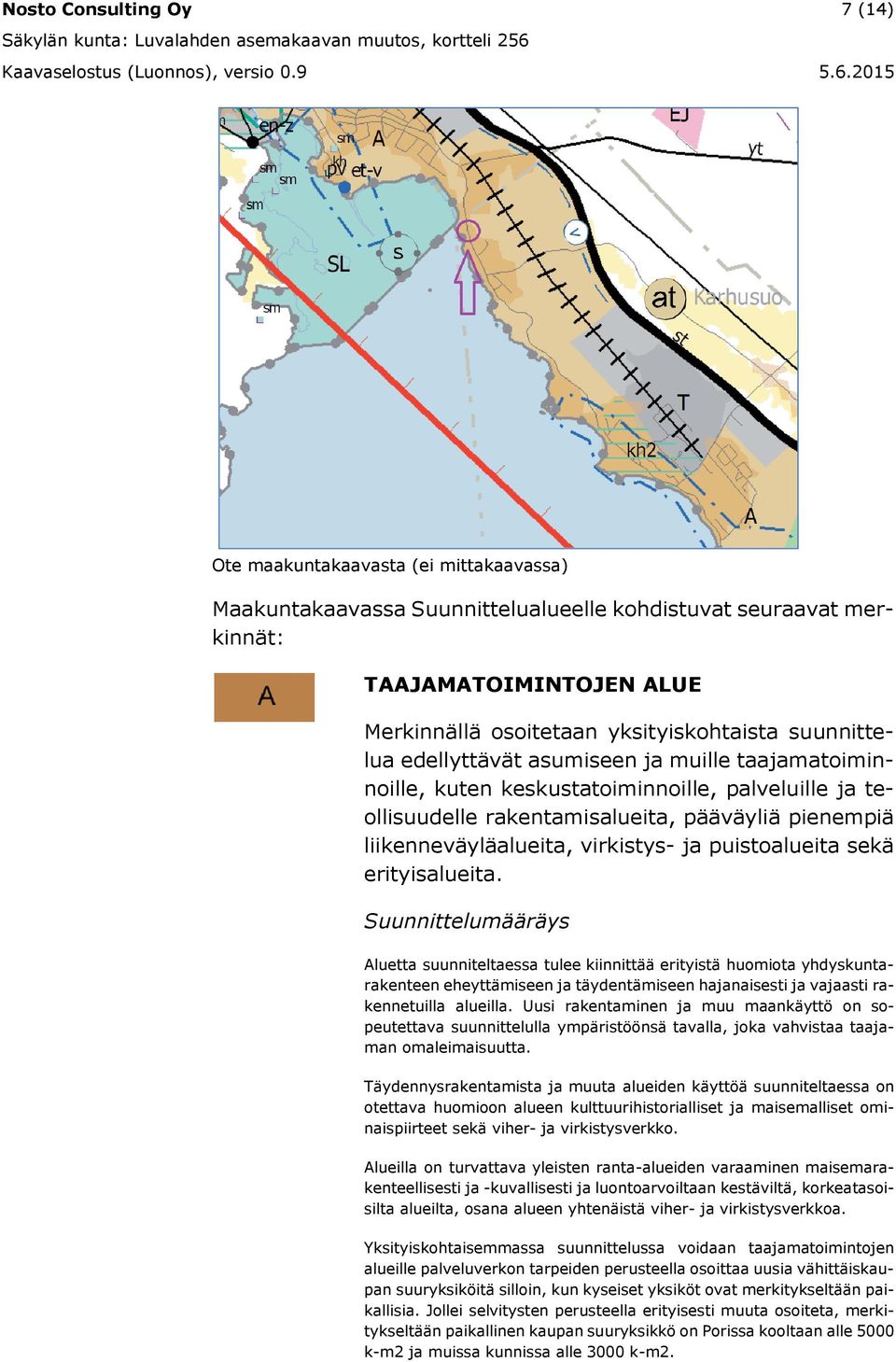 liikenneväyläalueita, virkistys- ja puistoalueita sekä erityisalueita.