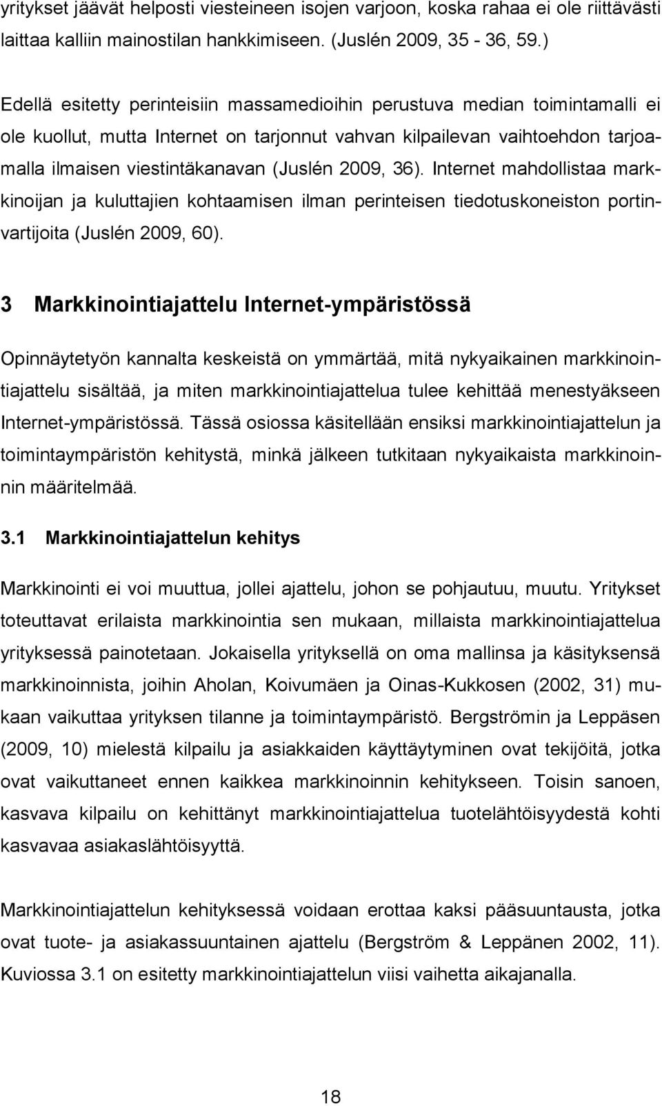 2009, 36). Internet mahdollistaa markkinoijan ja kuluttajien kohtaamisen ilman perinteisen tiedotuskoneiston portinvartijoita (Juslén 2009, 60).