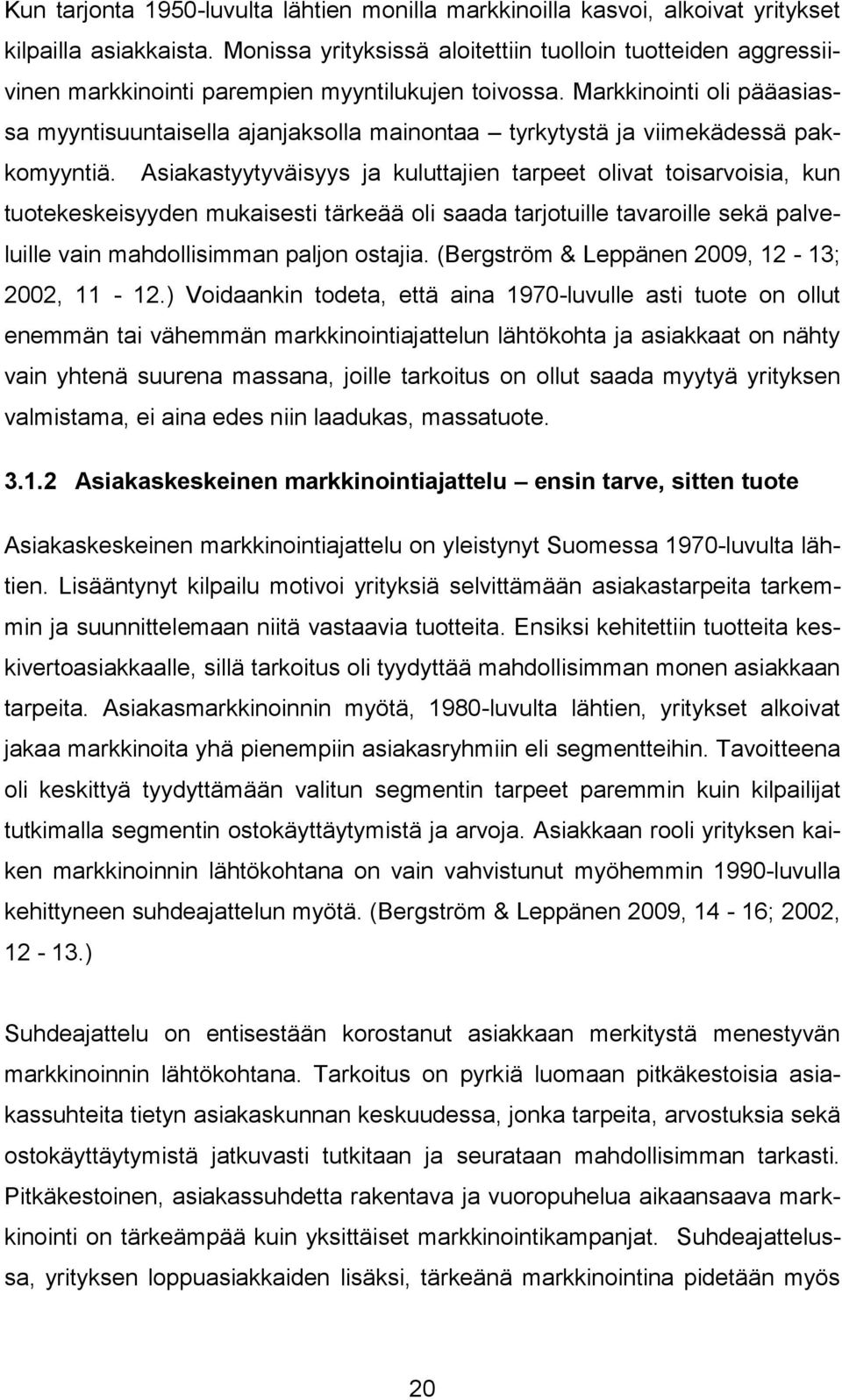 Markkinointi oli pääasiassa myyntisuuntaisella ajanjaksolla mainontaa tyrkytystä ja viimekädessä pakkomyyntiä.