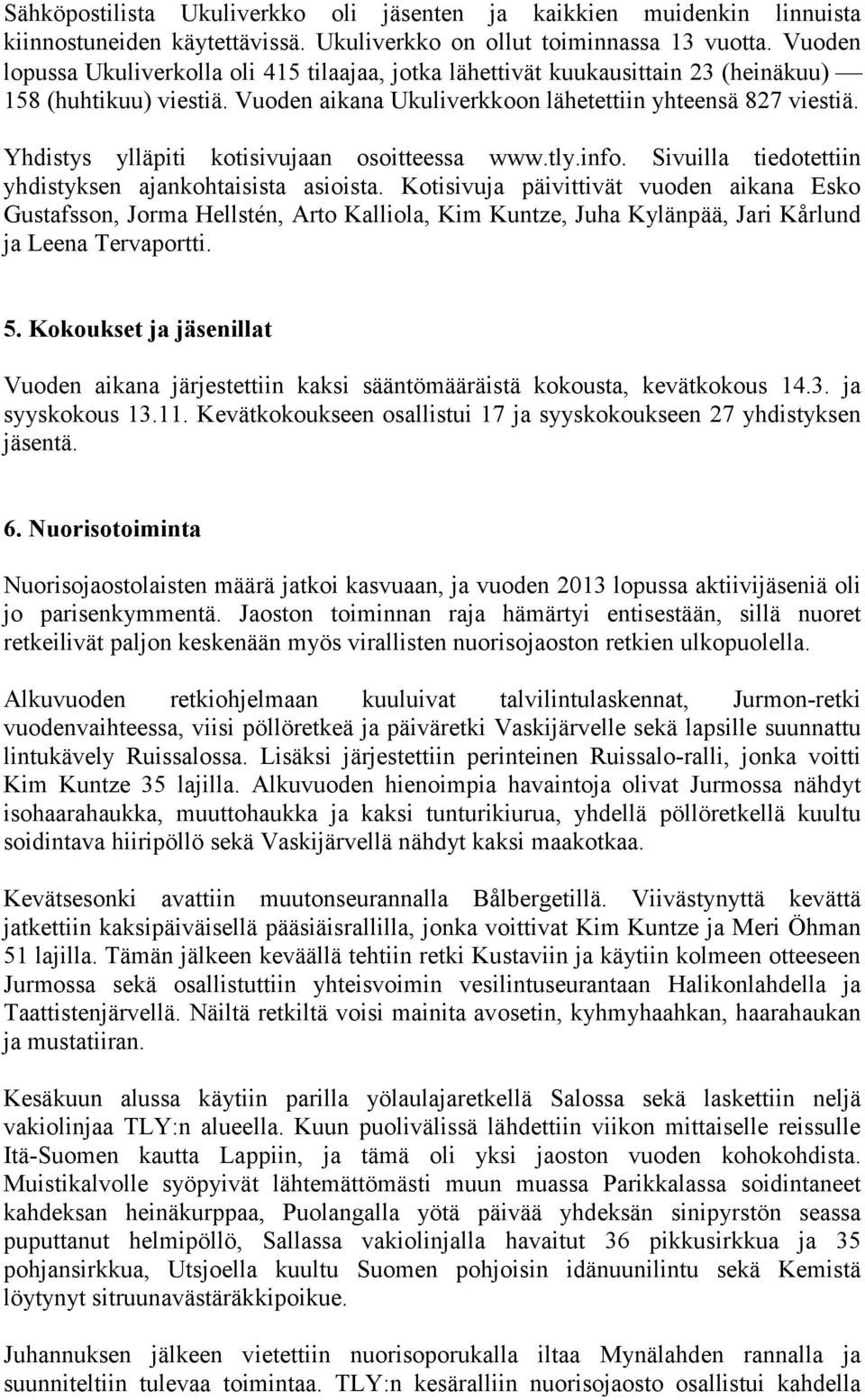 Yhdistys ylläpiti kotisivujaan osoitteessa www.tly.info. Sivuilla tiedotettiin yhdistyksen ajankohtaisista asioista.