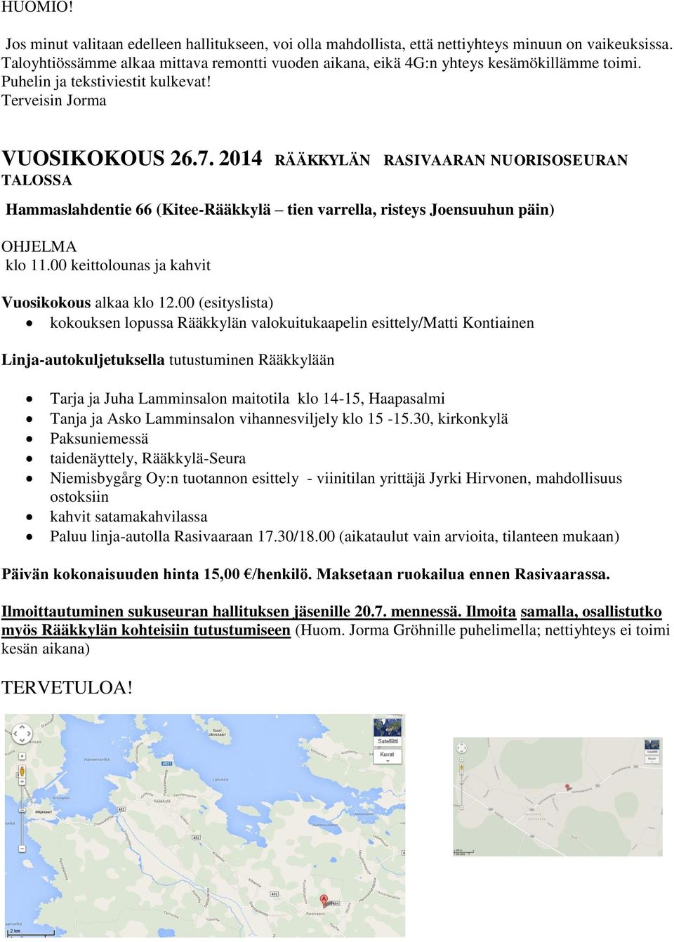 2014 RÄÄKKYLÄN RASIVAARAN NUORISOSEURAN TALOSSA Hammaslahdentie 66 (Kitee-Rääkkylä tien varrella, risteys Joensuuhun päin) OHJELMA klo 11.00 keittolounas ja kahvit Vuosikokous alkaa klo 12.