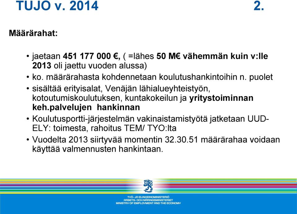 puolet sisältää erityisalat, Venäjän lähialueyhteistyön, kotoutumiskoulutuksen, kuntakokeilun ja yritystoiminnan keh.