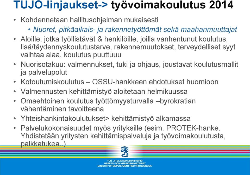 koulutusmallit ja palvelupolut Kotoutumiskoulutus OSSU-hankkeen ehdotukset huomioon Valmennusten kehittämistyö aloitetaan helmikuussa Omaehtoinen koulutus työttömyysturvalla byrokratian