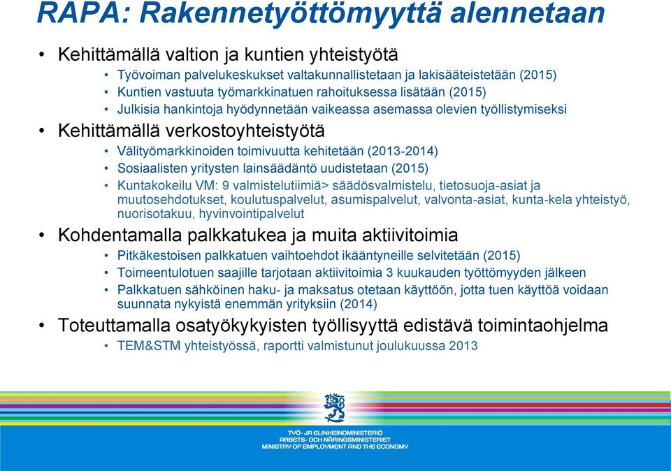 Sosiaalisten yritysten lainsäädäntö uudistetaan (2015) Kuntakokeilu VM: 9 valmistelutiimiä> säädösvalmistelu, tietosuoja-asiat ja muutosehdotukset, koulutuspalvelut, asumispalvelut, valvonta-asiat,