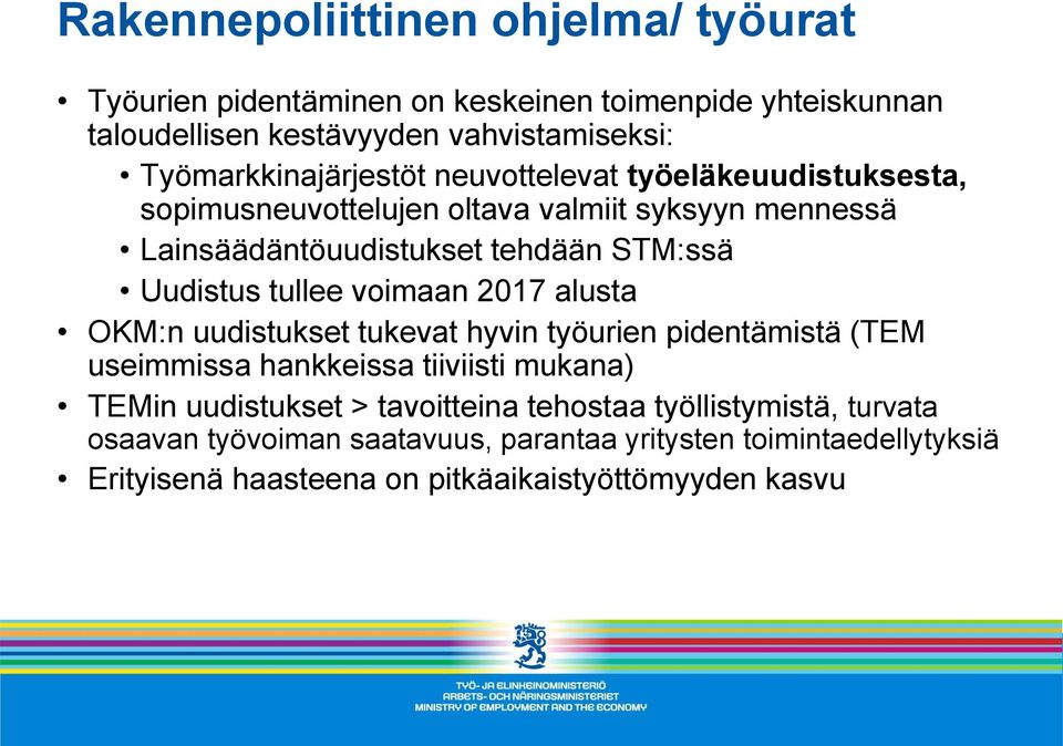 Uudistus tullee voimaan 2017 alusta OKM:n uudistukset tukevat hyvin työurien pidentämistä (TEM useimmissa hankkeissa tiiviisti mukana) TEMin uudistukset