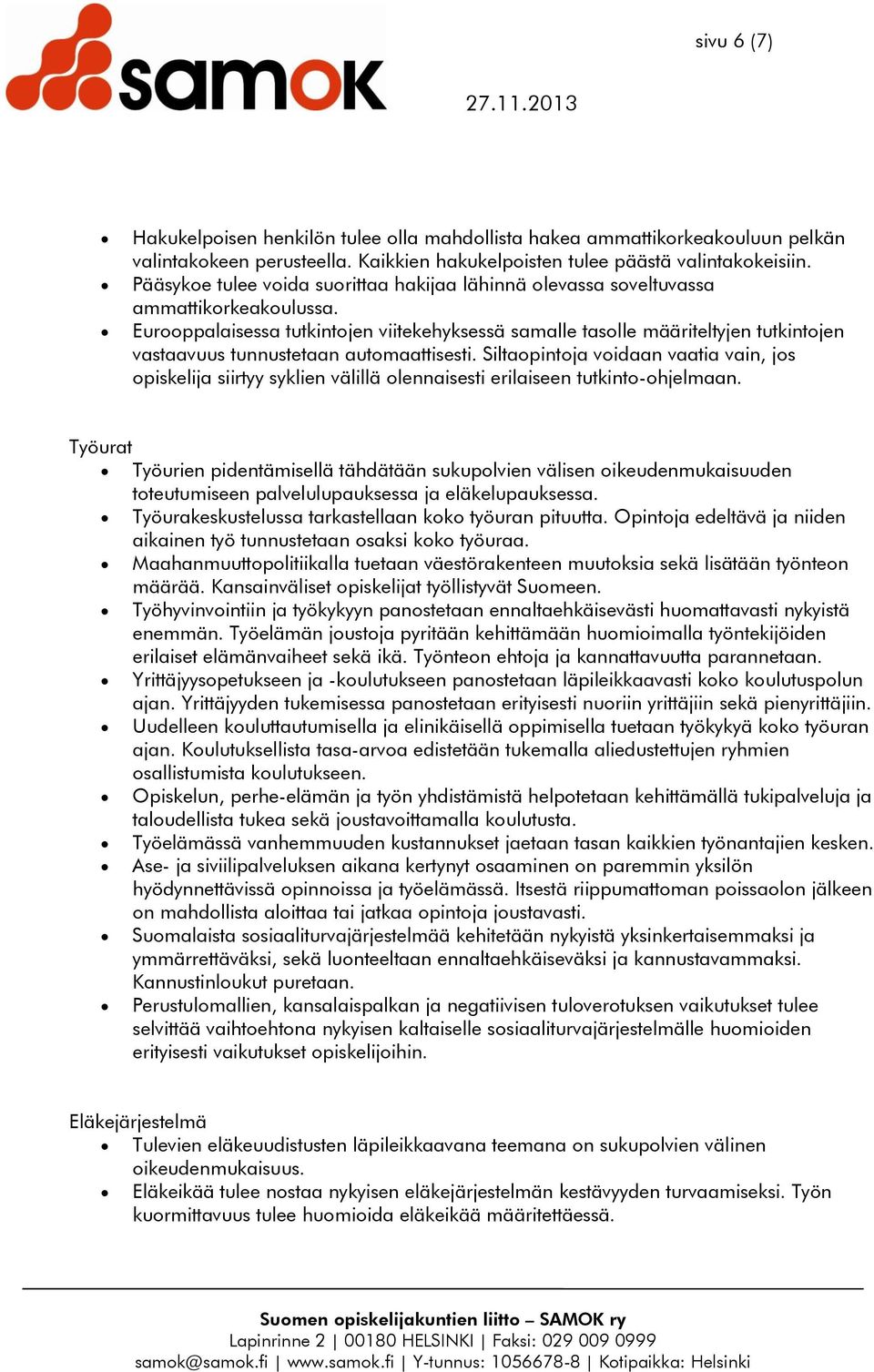 Eurooppalaisessa tutkintojen viitekehyksessä samalle tasolle määriteltyjen tutkintojen vastaavuus tunnustetaan automaattisesti.