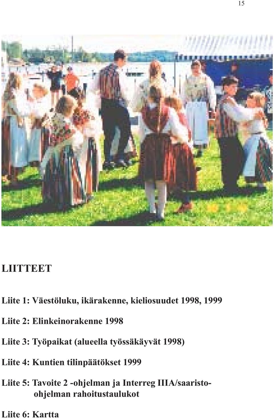 työssäkäyvät 1998) Liite 4: Kuntien tilinpäätökset 1999 Liite 5: