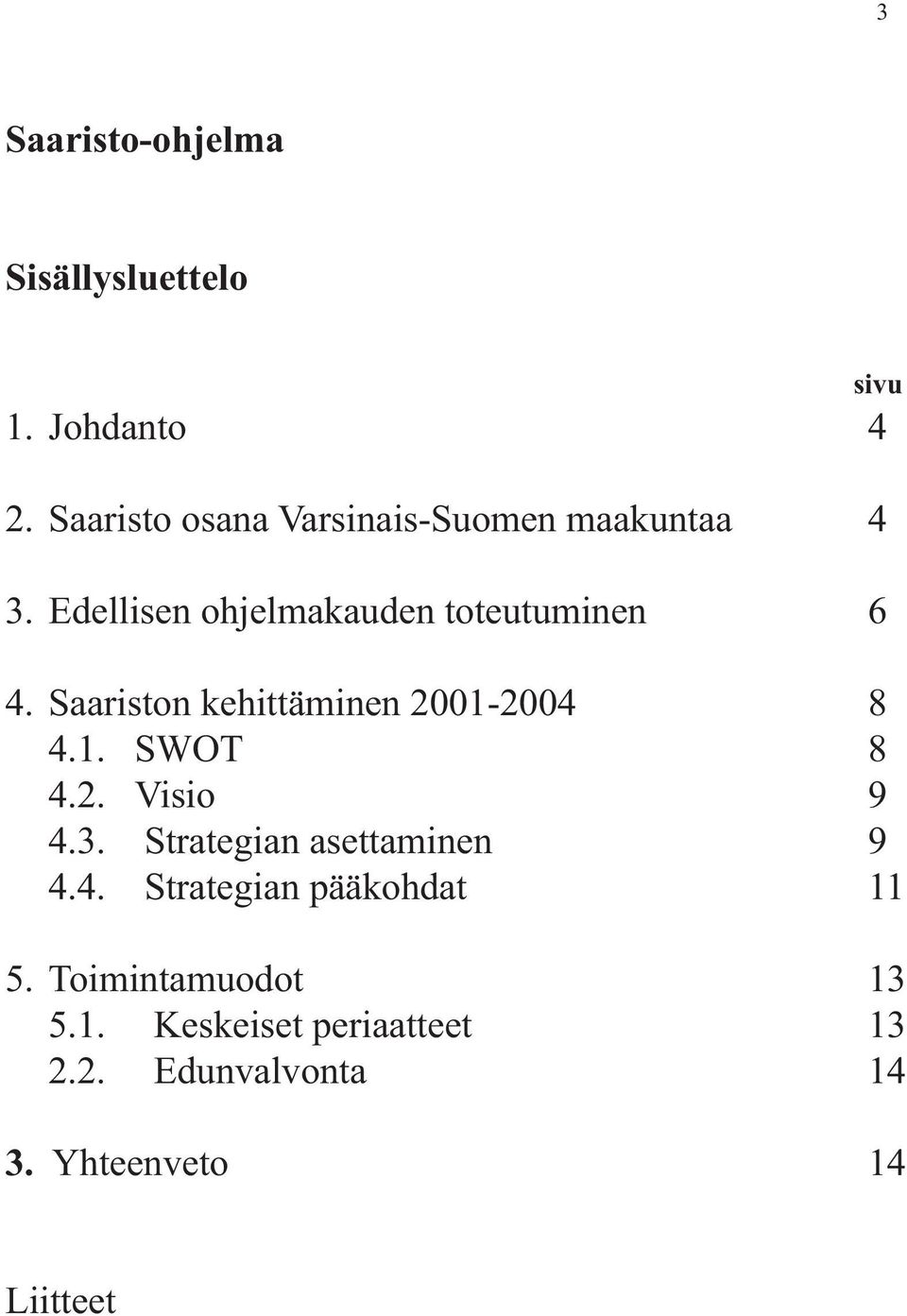 Saariston kehittäminen 2001-2004 8 4.1. SWOT 8 4.2. Visio 9 4.3.