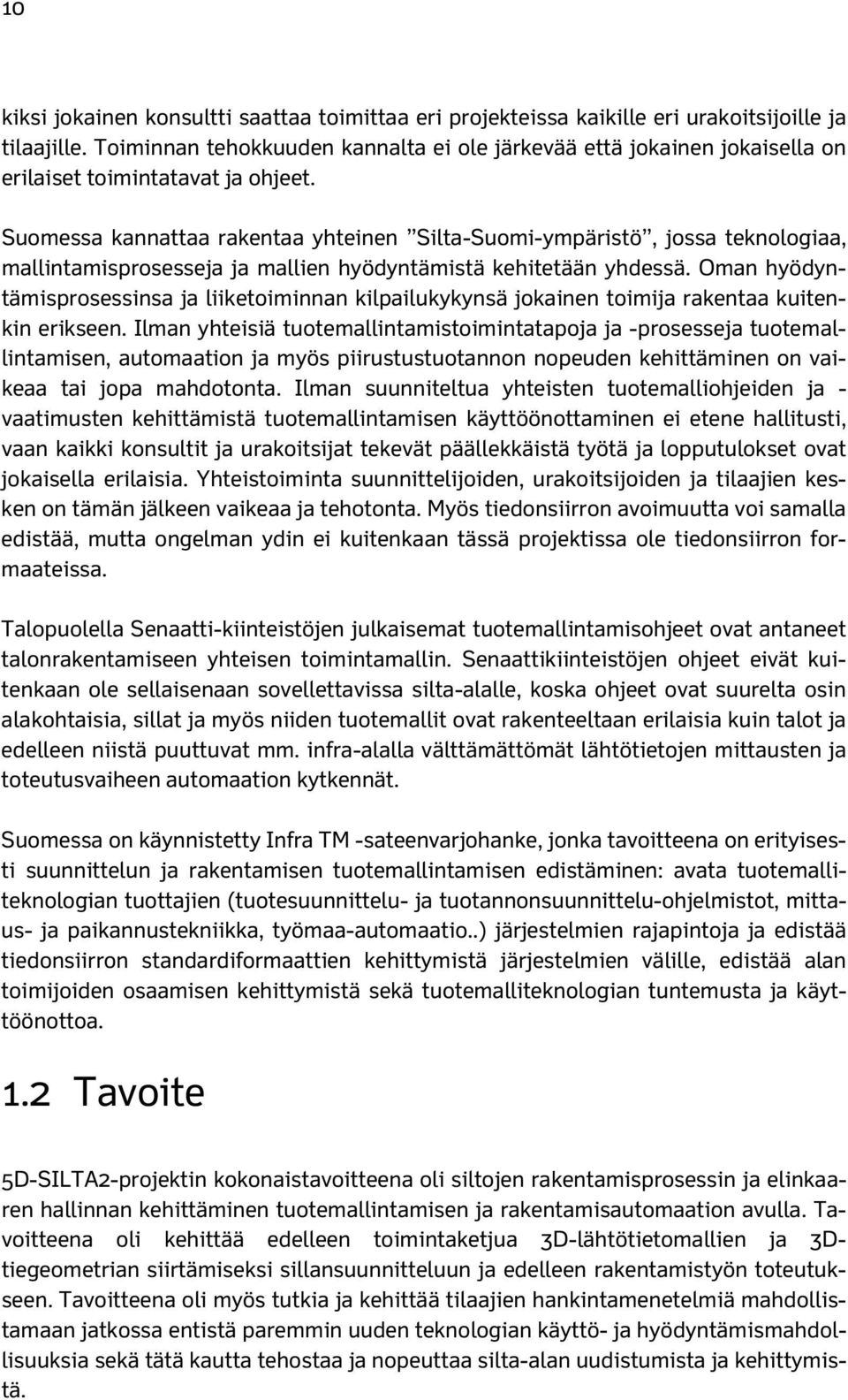 Suomessa kannattaa rakentaa yhteinen Silta-Suomi-ympäristö, jossa teknologiaa, mallintamisprosesseja ja mallien hyödyntämistä kehitetään yhdessä.