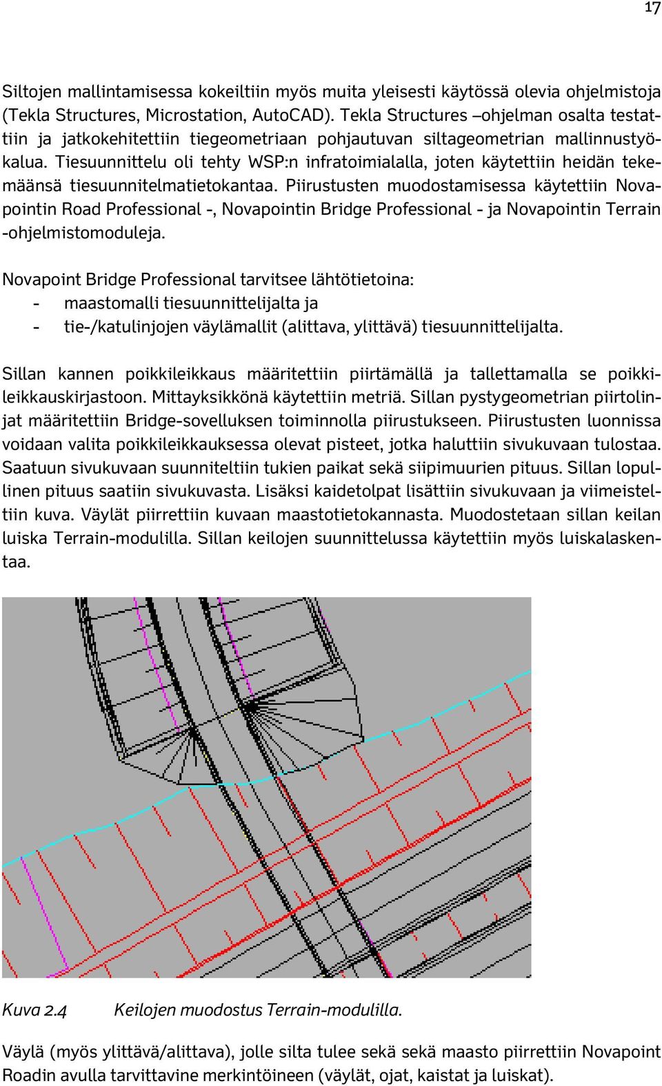 Tiesuunnittelu oli tehty WSP:n infratoimialalla, joten käytettiin heidän tekemäänsä tiesuunnitelmatietokantaa.