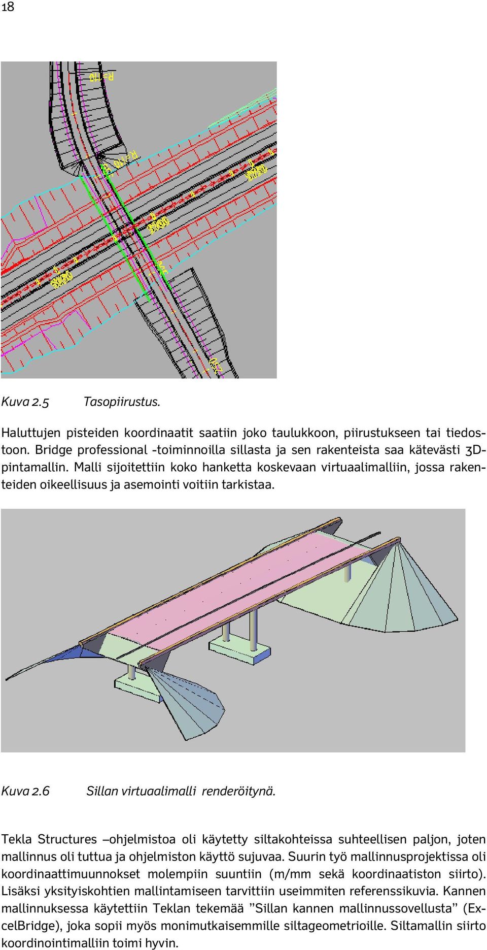 Malli sijoitettiin koko hanketta koskevaan virtuaalimalliin, jossa rakenteiden oikeellisuus ja asemointi voitiin tarkistaa. Kuva 2.6 Sillan virtuaalimalli renderöitynä.