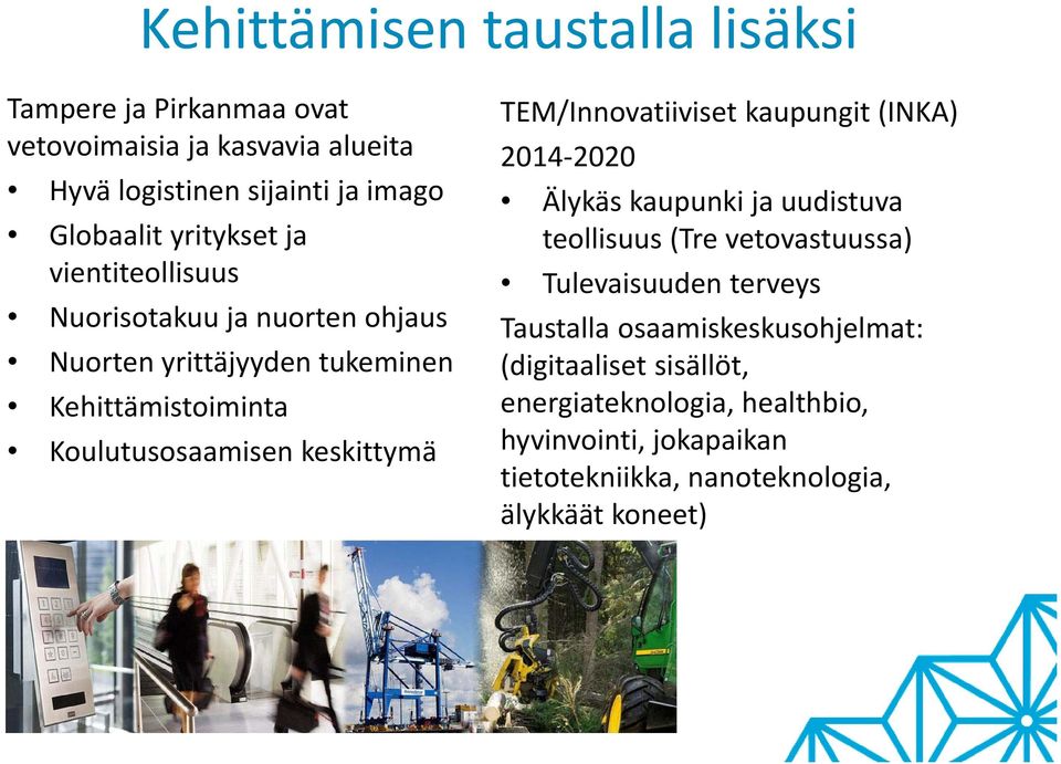 TEM/Innovatiiviset kaupungit (INKA) 2014 2020 Älykäs kaupunki ja uudistuva teollisuus (Tre vetovastuussa) Tulevaisuuden terveys Taustalla
