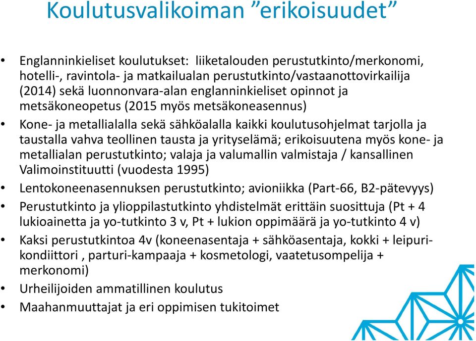 yrityselämä; erikoisuutena myös kone ja metallialan perustutkinto; valaja ja valumallin valmistaja / kansallinen Valimoinstituutti (vuodesta 1995) Lentokoneenasennuksen perustutkinto; avioniikka