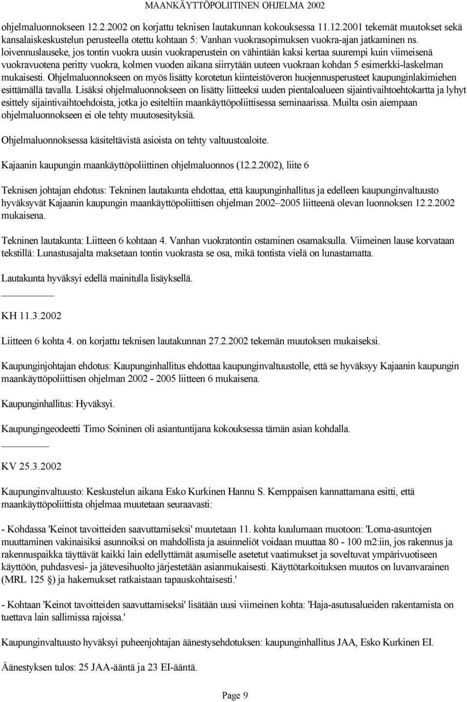 esimerkki-laskelman mukaisesti. Ohjelmaluonnokseen on myös lisätty korotetun kiinteistöveron huojennusperusteet kaupunginlakimiehen esittämällä tavalla.