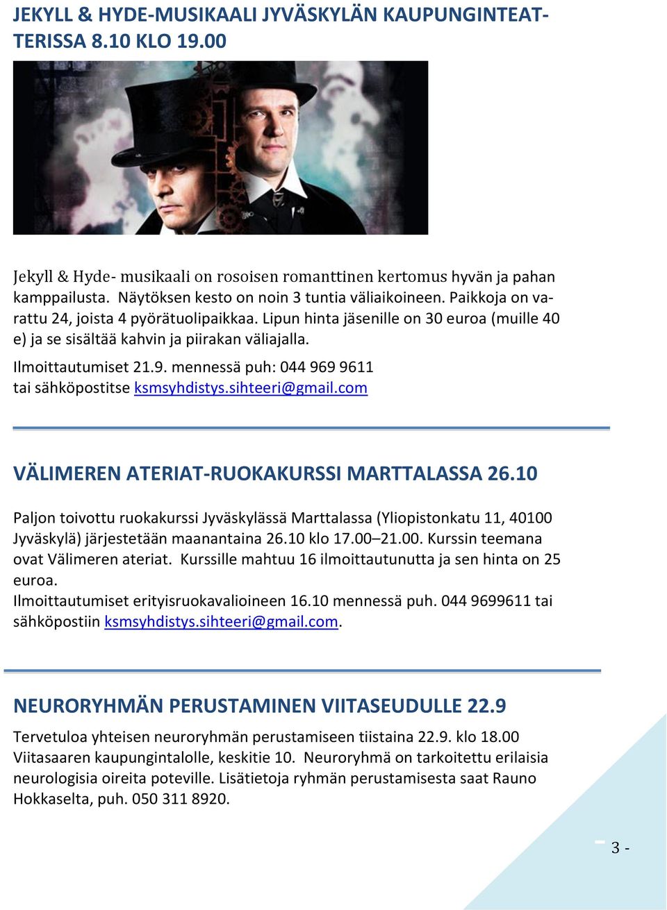 Ilmoittautumiset 21.9. mennessä puh: 044 969 9611 tai sähköpostitse ksmsyhdistys.sihteeri@gmail.com VÄLIMEREN ATERIAT-RUOKAKURSSI MARTTALASSA 26.