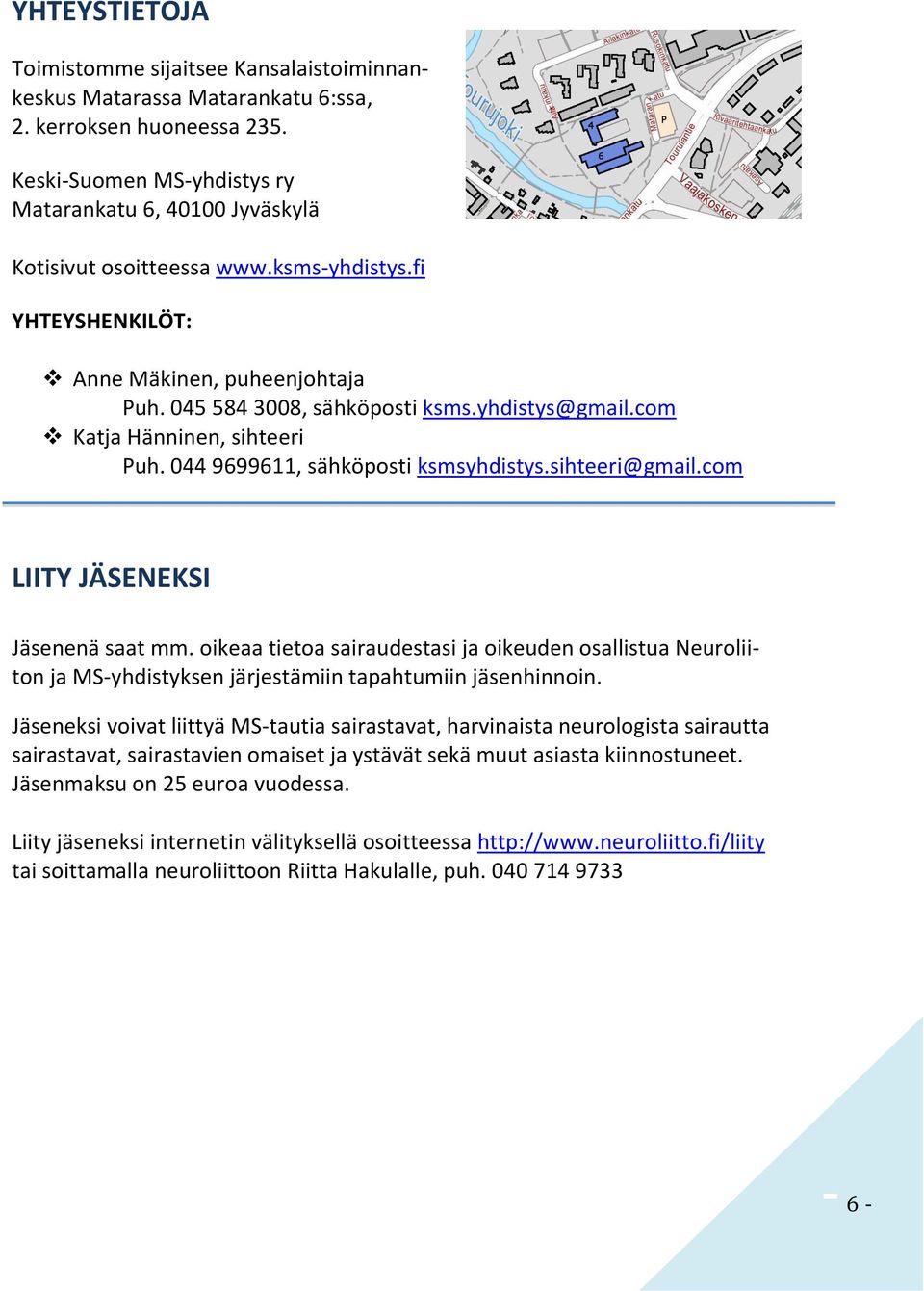 com Katja Hänninen, sihteeri Puh. 044 9699611, sähköposti ksmsyhdistys.sihteeri@gmail.com LIITY JÄSENEKSI Jäsenenä saat mm.