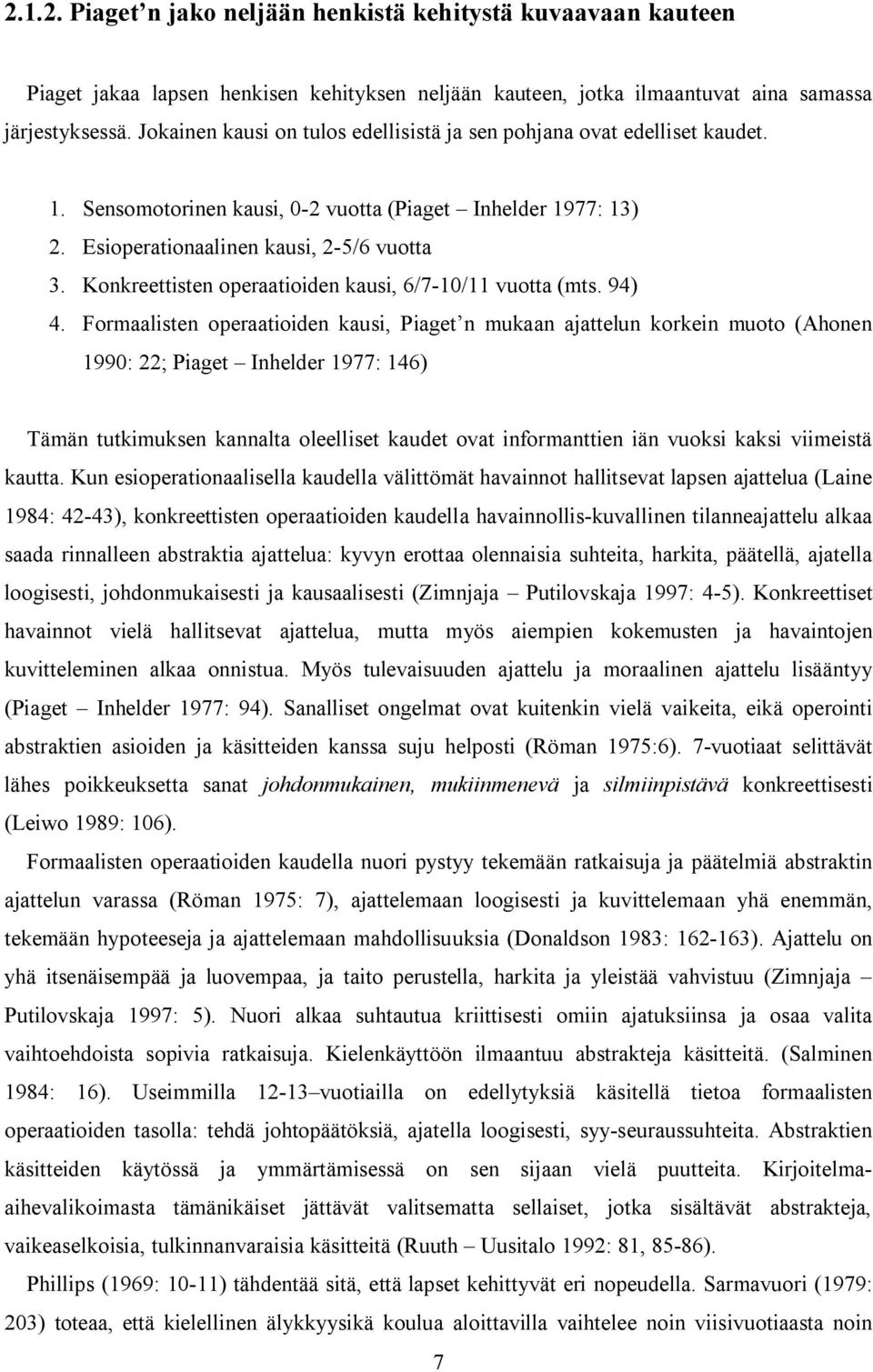 Konkreettisten operaatioiden kausi, 6/7-10/11 vuotta (mts. 94) 4.