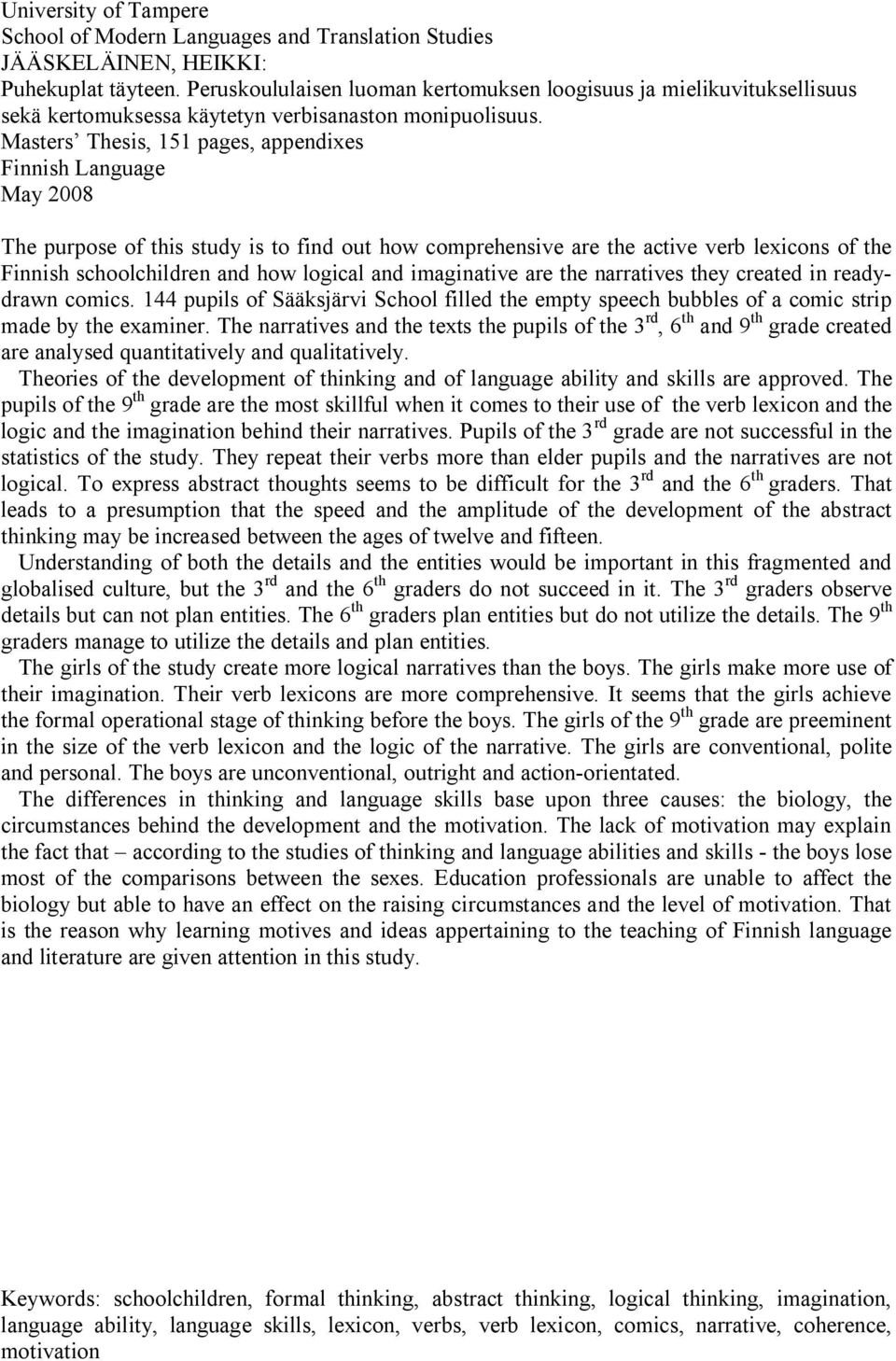 Masters Thesis, 151 pages, appendixes Finnish Language May 2008 The purpose of this study is to find out how comprehensive are the active verb lexicons of the Finnish schoolchildren and how logical