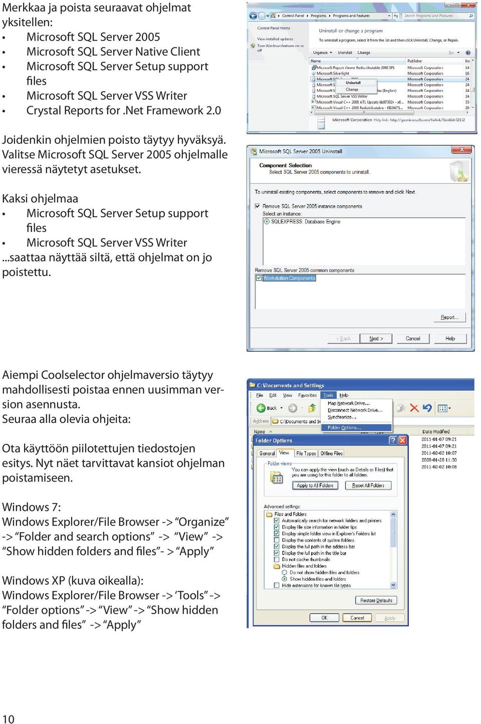 Kaksi ohjelmaa Microsoft SQL Server Setup support files Microsoft SQL Server VSS Writer...saattaa näyttää siltä, että ohjelmat on jo poistettu.