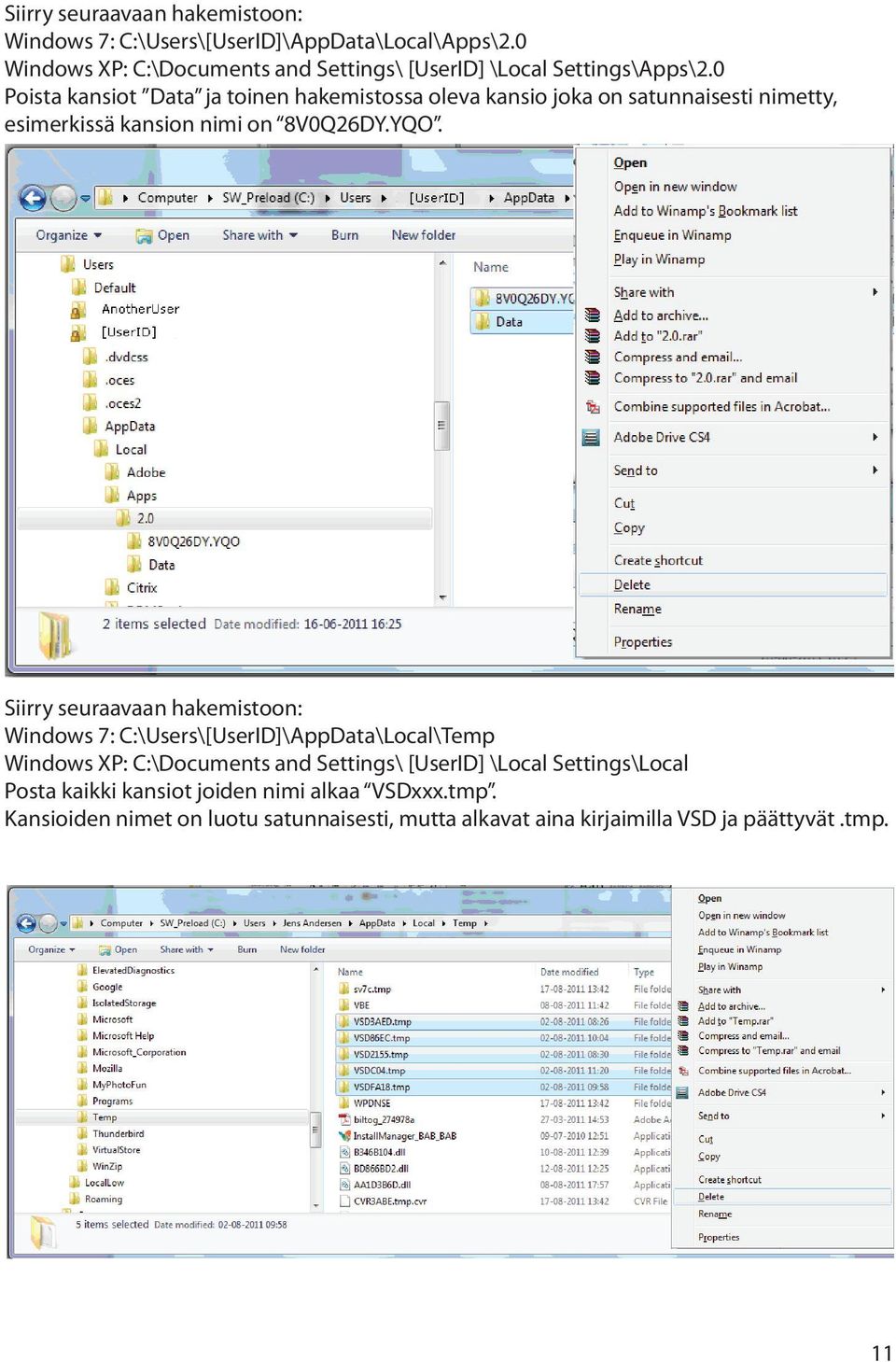 0 Poista kansiot Data ja toinen hakemistossa oleva kansio joka on satunnaisesti nimetty, esimerkissä kansion nimi on 8V0Q26DY.YQO.