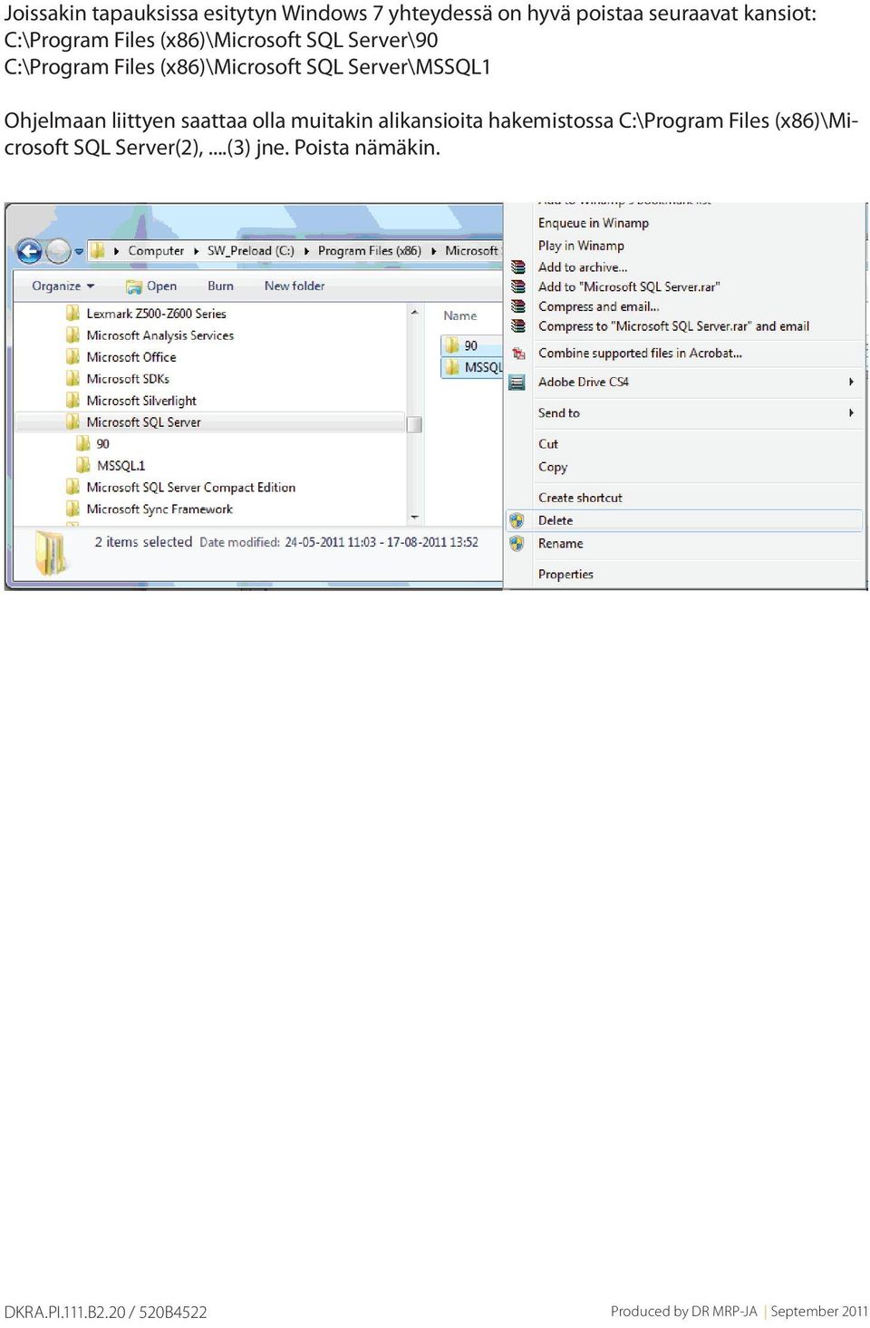 liittyen saattaa olla muitakin alikansioita hakemistossa C:\Program Files (x86)\microsoft SQL