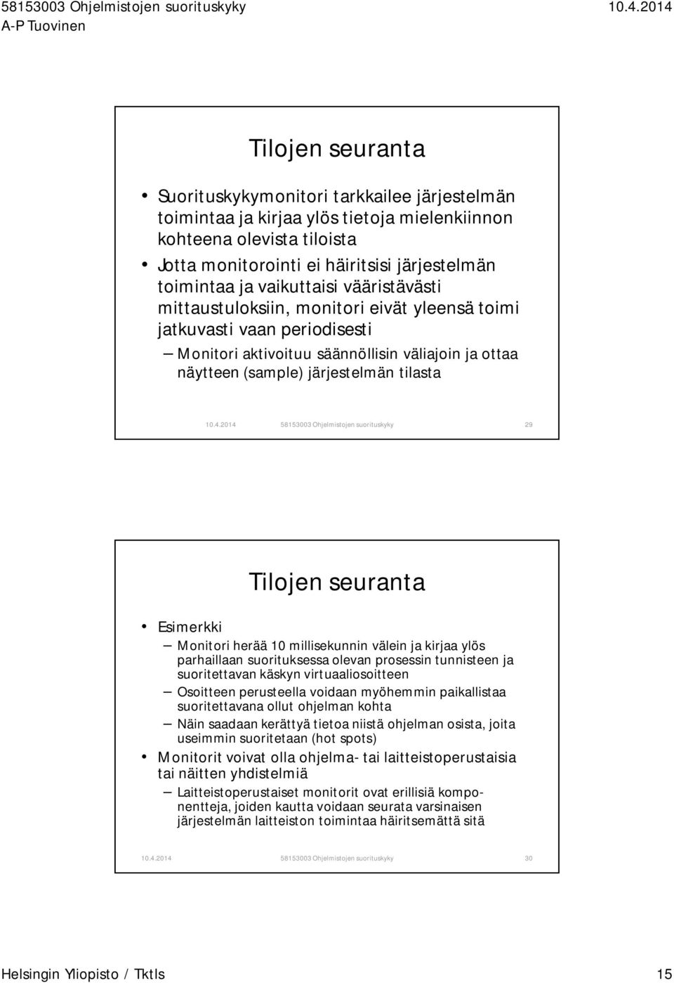 58153003 Ohjelmistojen suorituskyky 29 Tilojen seuranta Esimerkki Monitori herää 10 millisekunnin välein ja kirjaa ylös parhaillaan suorituksessa olevan prosessin tunnisteen ja suoritettavan käskyn