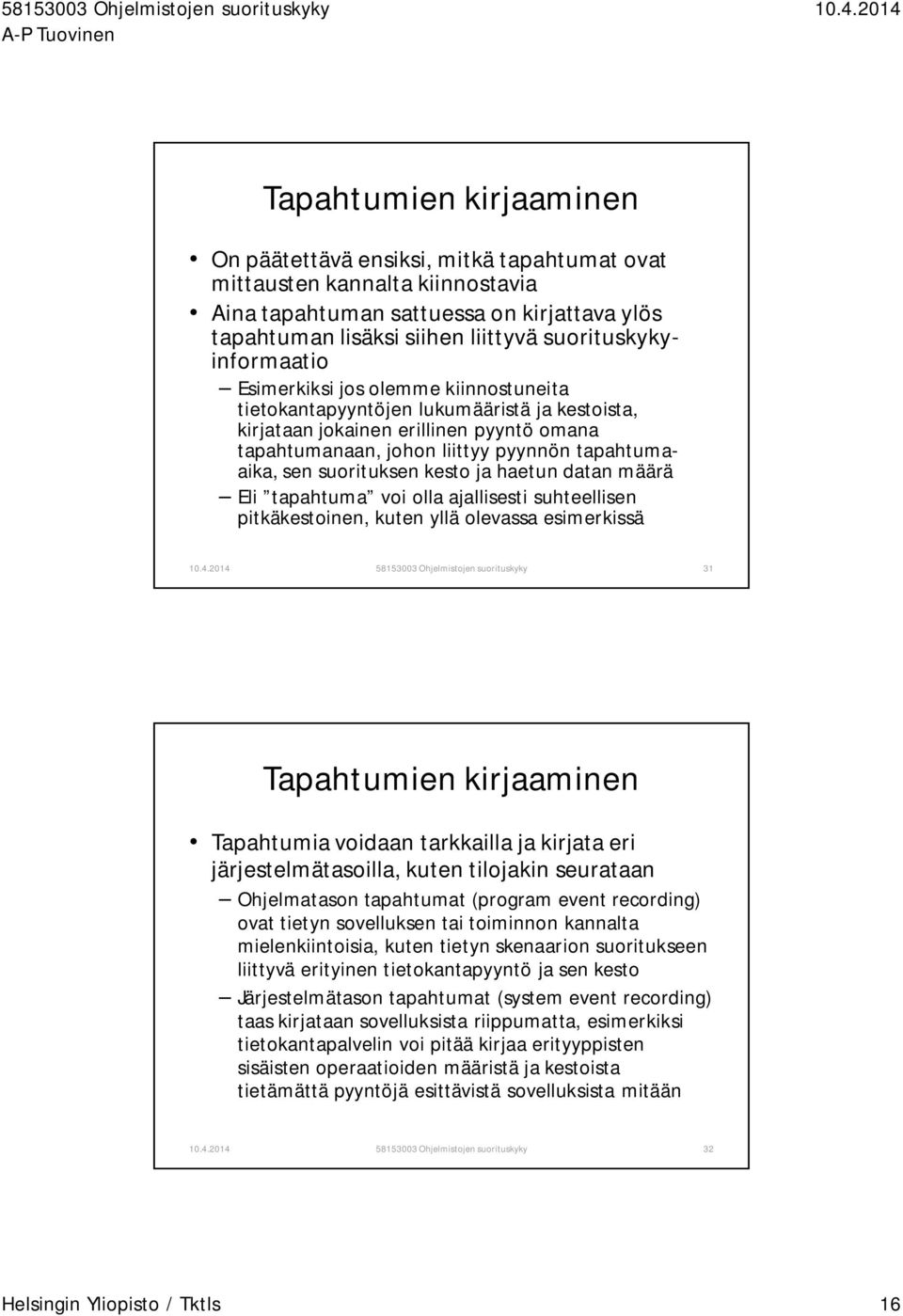 tapahtumaaika, sen suorituksen kesto ja haetun datan määrä Eli tapahtuma voi olla ajallisesti suhteellisen pitkäkestoinen, kuten yllä olevassa esimerkissä 58153003 Ohjelmistojen suorituskyky 31