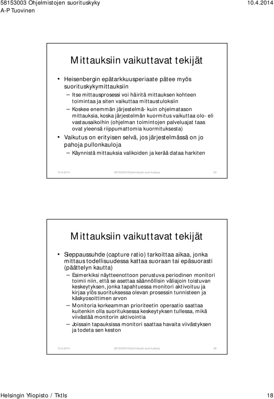 kuormituksesta) Vaikutus on erityisen selvä, jos järjestelmässä on jo pahoja pullonkauloja Käynnistä mittauksia valikoiden ja kerää dataa harkiten 58153003 Ohjelmistojen suorituskyky 35 Mittauksiin