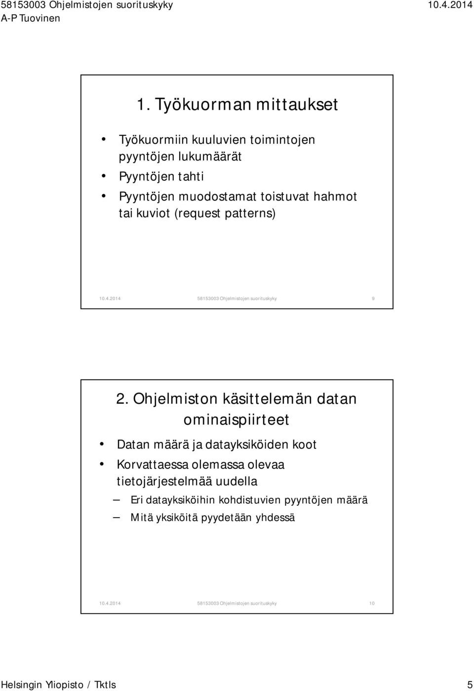 Ohjelmiston käsittelemän datan ominaispiirteet Datan määrä ja datayksiköiden koot Korvattaessa olemassa olevaa